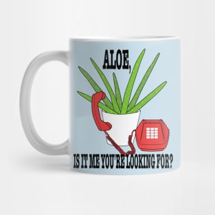 Aloe Is It Me Youre Looking For? Mug